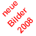 neue
Bilder
2008